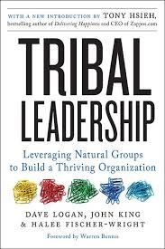 Tribal Leadership - Leveraging Natural Groups to Build a Thriving Organization