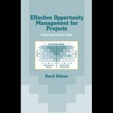 Effective Opportunity Management for Projects – Exploiting Positive Risk