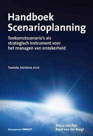 Handboek Scenarioplanning – Toekomstscenario’s als strategisch instrument voor het managen van onzekerheid